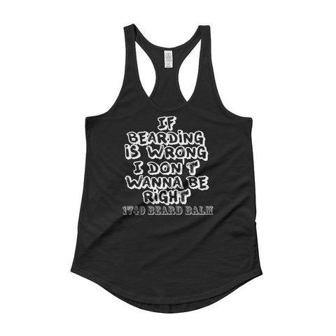 Ladies' "If Bearding is Wrong I don't want to be right" Shirt - 1740 Beard Balm