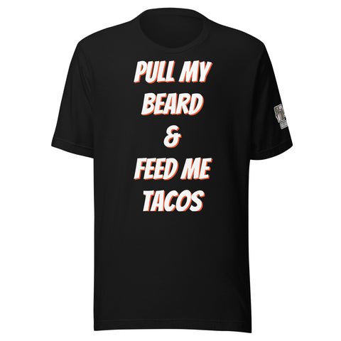 Pull My Beard & Feed Me Tacos T-shirts