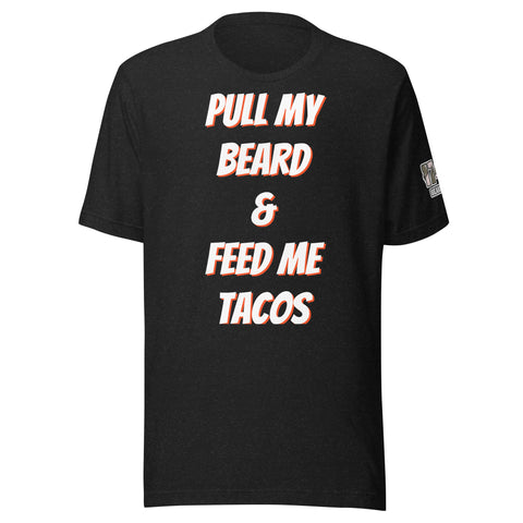 Pull My Beard & Feed Me Tacos T-shirts